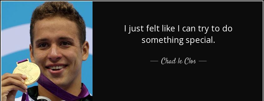 quote i just felt like i can try to do something special chad le clos Quotes