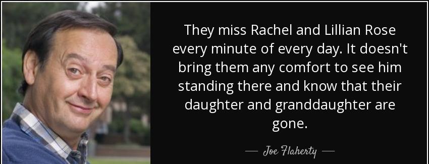 quote they miss rachel and lillian rose every minute of every day it doesn t bring them any joe flaherty Quotes