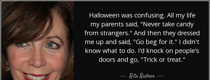 quote halloween was confusing all my life my parents said never take candy from strangers rita rudner Quotes