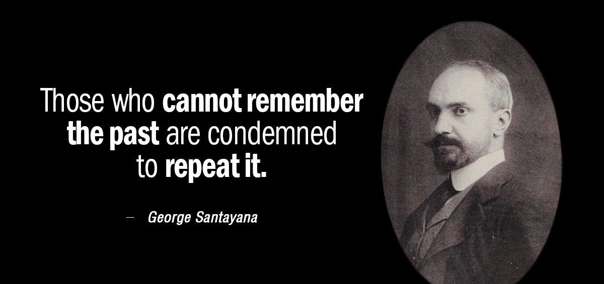 Quotation George Santayana Those who cannot remember the past are condemned to repeat Quotes
