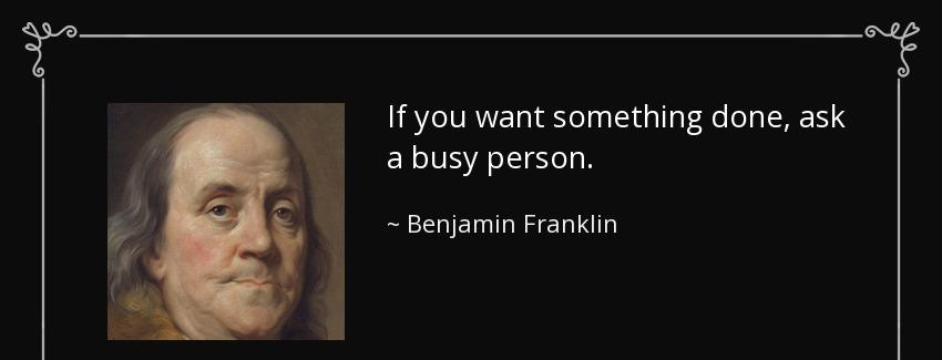 quote if you want something done ask a busy person benjamin franklin Quotes