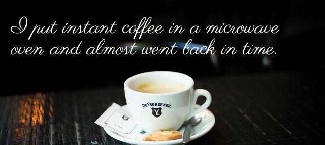 Quotation Steven Wright I put instant coffee in a microwave oven and almost Quotes