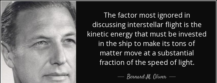 quote the factor most ignored in discussing interstellar flight is the kinetic energy that bernard m oliver Quotes