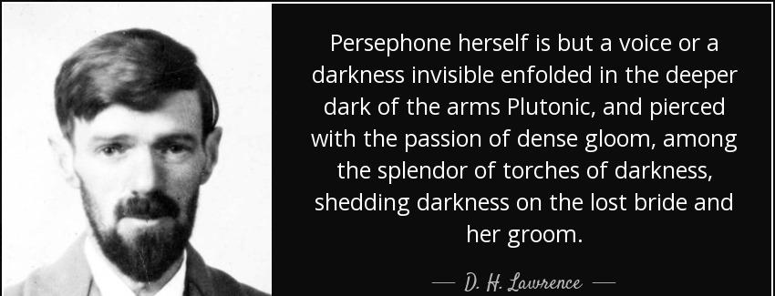 quote persephone herself is but a voice or a darkness invisible enfolded in the deeper dark d h lawrence Quotes