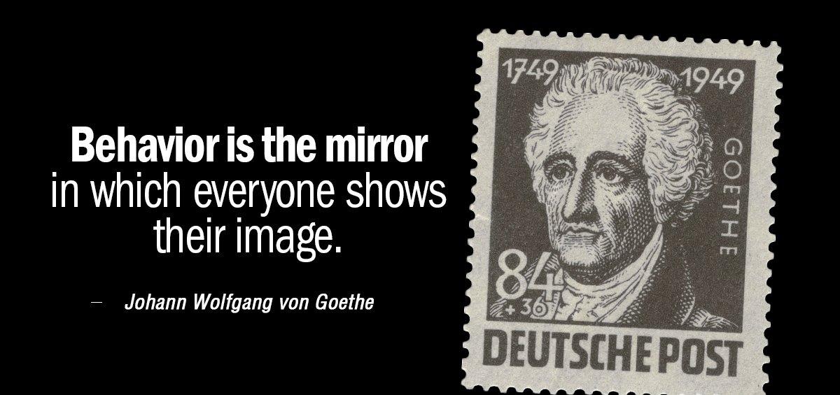 Quotation Johann Wolfgang von Goethe Behavior is the mirror in which everyone shows their image Quotes