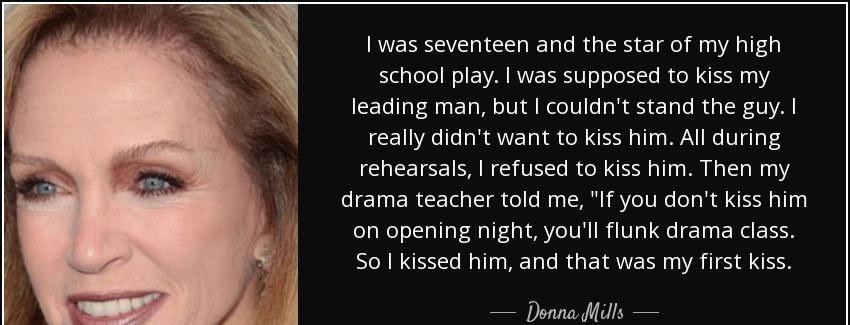 quote i was seventeen and the star of my high school play i was supposed to kiss my leading donna mills Quotes