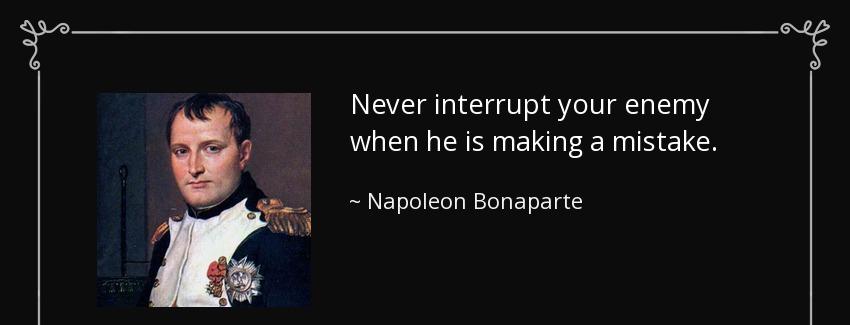quote never interrupt your enemy when he is making a mistake napoleon bonaparte Quotes
