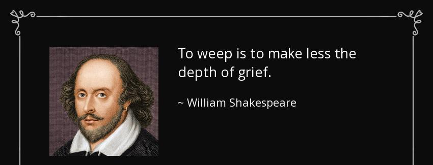 quote to weep is to make less the depth of grief william shakespeare Quotes