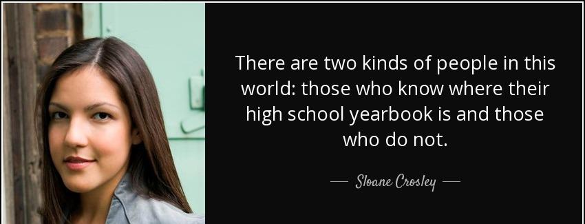 quote there are two kinds of people in this world those who know where their high school yearbook sloane crosley Quotes