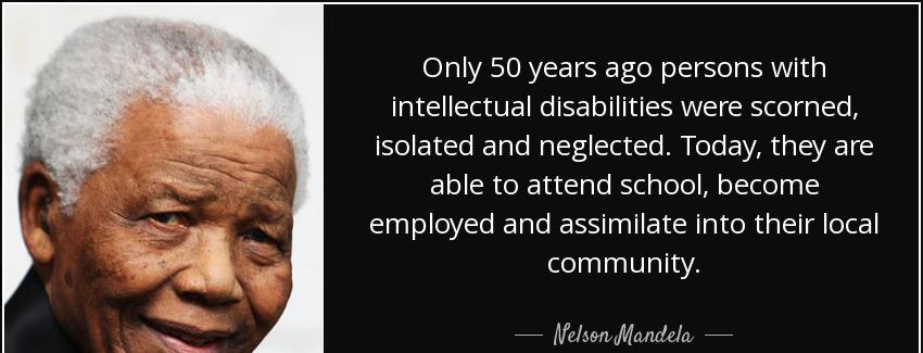 quote only 50 years ago persons with intellectual disabilities were scorned isolated and neglected nelson mandela Quotes