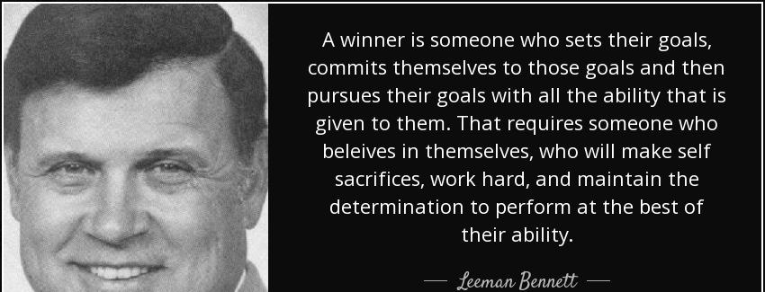 quote a winner is someone who sets their goals commits themselves to those goals and then leeman bennett Quotes