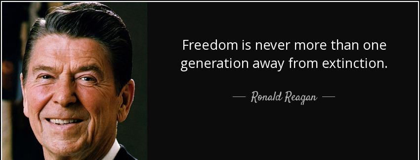 quote freedom is never more than one generation away from extinction ronald reagan Quotes