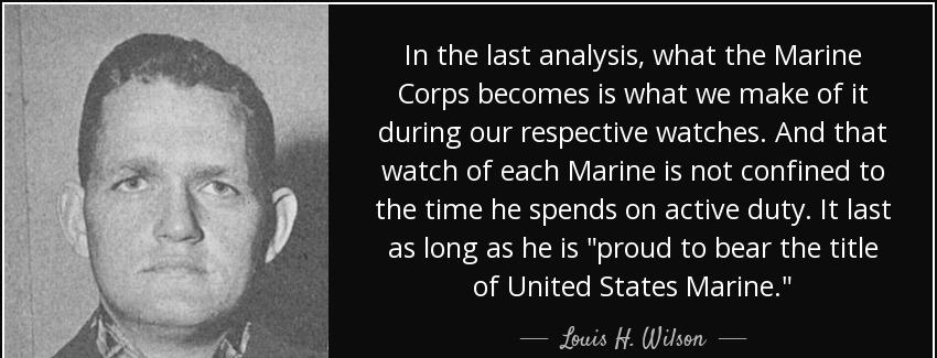 quote in the last analysis what the marine corps becomes is what we make of it during our louis h wilson Quotes