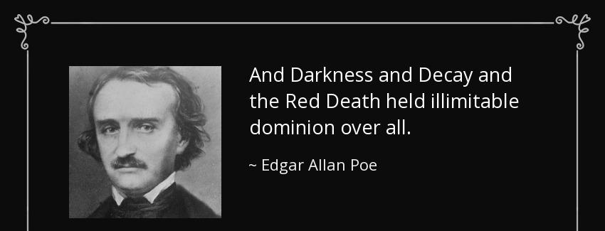 quote and darkness and decay and the red death held illimitable dominion over all edgar allan poe Quotes