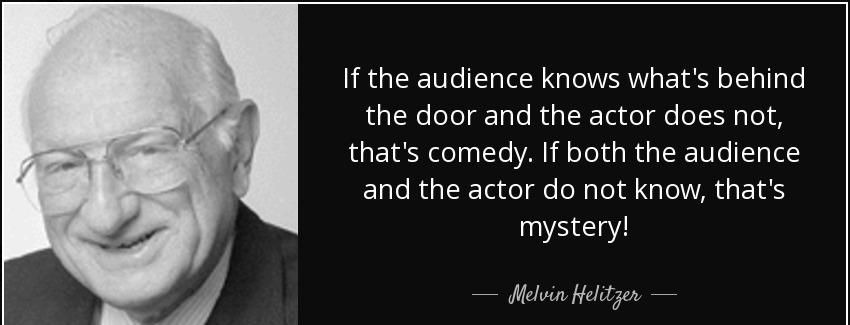quote if the audience knows what s behind the door and the actor does not that s comedy if melvin helitzer Quotes