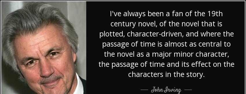 quote i ve always been a fan of the 19th century novel of the novel that is plotted character john irving Quotes
