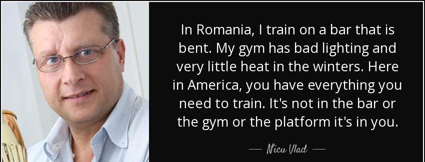 quote in romania i train on a bar that is bent my gym has bad lighting and very little heat nicu vlad Quotes