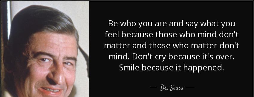 quote be who you are and say what you feel because those who mind don t matter and those who dr seuss Quotes