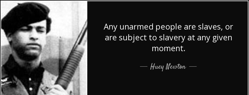 quote any unarmed people are slaves or are subject to slavery at any given moment huey newton Quotes