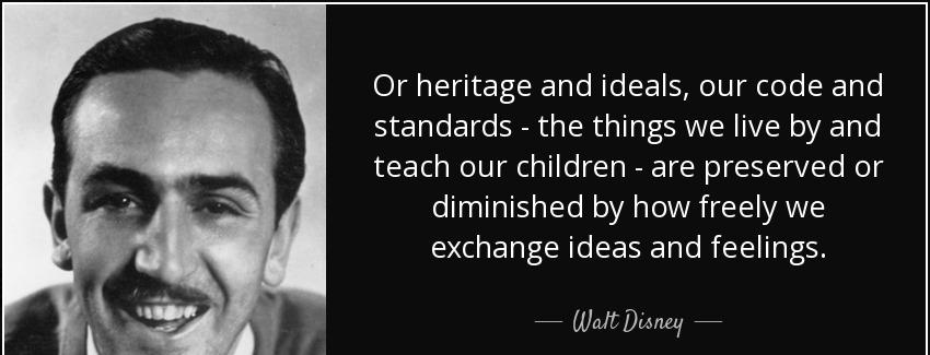 quote or heritage and ideals our code and standards the things we live by and teach our children walt disney Quotes