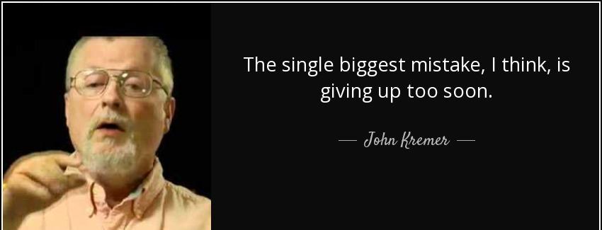 quote the single biggest mistake i think is giving up too soon john kremer Quotes