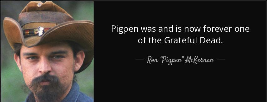 quote pigpen was and is now forever one of the grateful dead ron pigpen mckernan Quotes