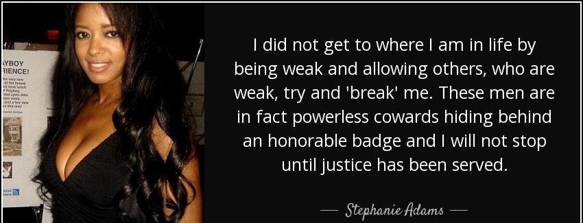 quote i did not get to where i am in life by being weak and allowing others who are weak try stephanie adams Quotes