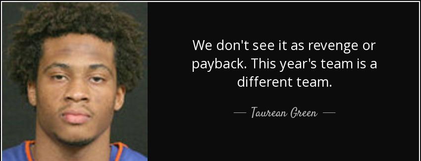 quote we don t see it as revenge or payback this year s team is a different team taurean green Quotes