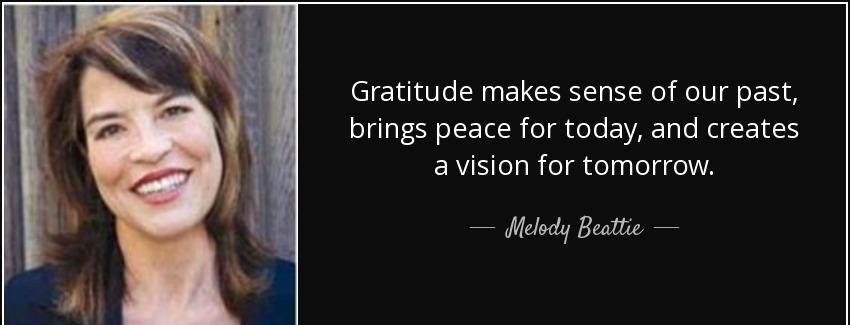 quote gratitude makes sense of our past brings peace for today and creates a vision for tomorrow melody beattie Quotes