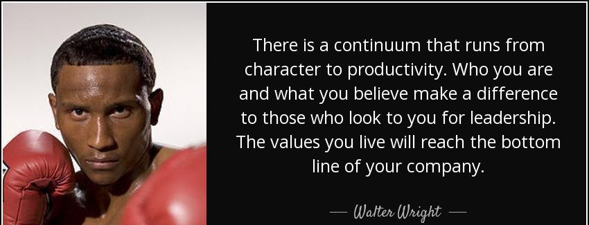quote there is a continuum that runs from character to productivity who you are and what you walter wright Quotes