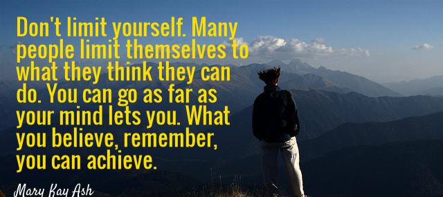 Quotation Mary Kay Ash Don t limit yourself Many people limit themselves to what Quotes