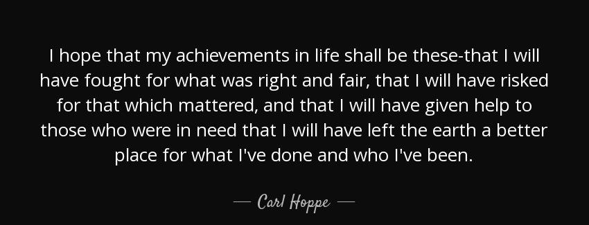 quote i hope that my achievements in life shall be these that i will have fought for what carl hoppe Quotes