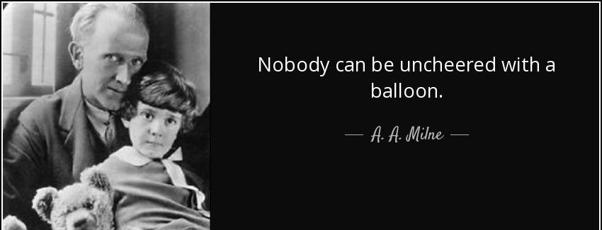 quote nobody can be uncheered with a balloon a a milne Quotes