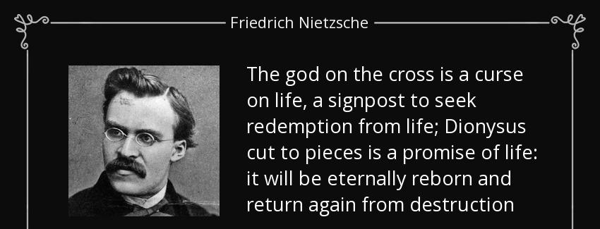 quote the god on the cross is a curse on life a signpost to seek redemption from life dionysus friedrich nietzsche Quotes