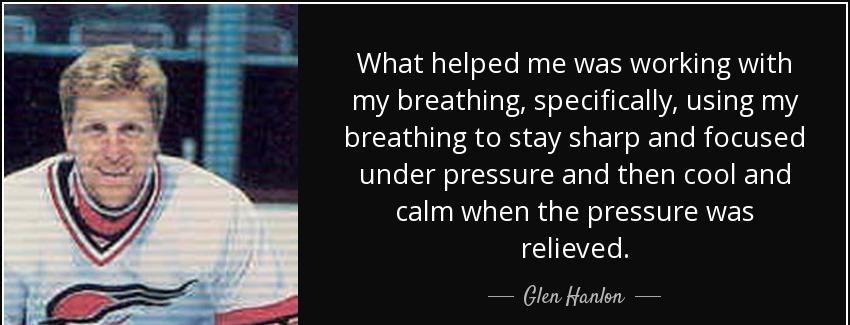 quote what helped me was working with my breathing specifically using my breathing to stay glen hanlon Quotes