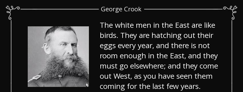 quote the white men in the east are like birds they are hatching out their eggs every year george crook Quotes