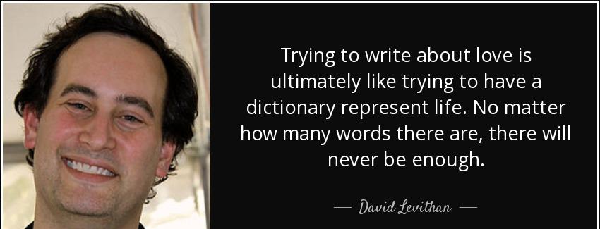 quote trying to write about love is ultimately like trying to have a dictionary represent david levithan Quotes