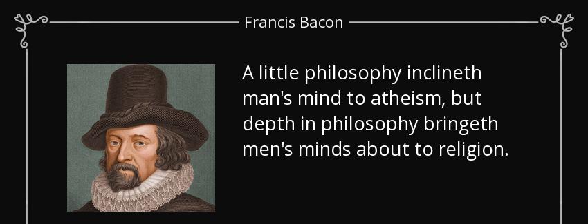 quote a little philosophy inclineth man s mind to atheism but depth in philosophy bringeth francis bacon Quotes