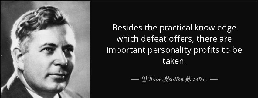 quote besides the practical knowledge which defeat offers there are important personality william moulton marston Quotes