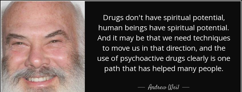 quote drugs don t have spiritual potential human beings have spiritual potential and it may andrew weil Quotes