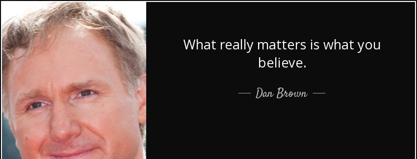 quote what really matters is what you believe dan brown Quotes