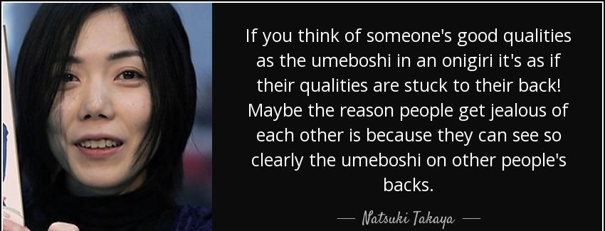 quote if you think of someone s good qualities as the umeboshi in an onigiri it s as if their natsuki takaya Quotes