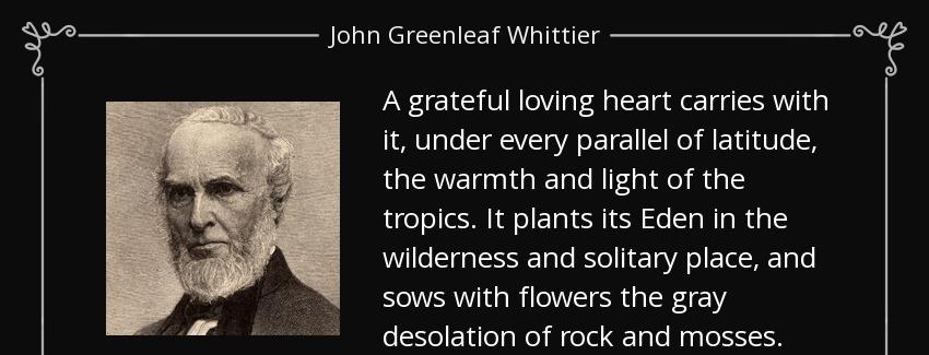 quote a grateful loving heart carries with it under every parallel of latitude the warmth john greenleaf whittier Quotes