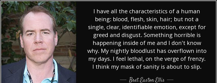 quote i have all the characteristics of a human being blood flesh skin hair but not a single bret easton ellis Quotes