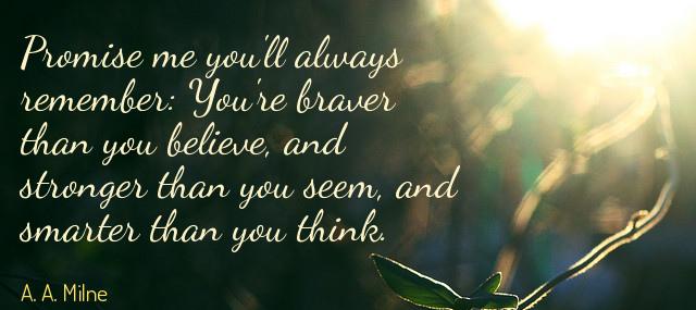 Quotation A A Milne Promise me you ll always remember You re braver than Quotes