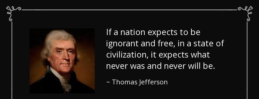 quote if a nation expects to be ignorant and free in a state of civilization it expects what thomas jefferson Quotes