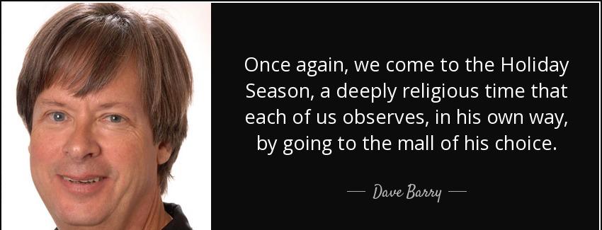 quote once again we come to the holiday season a deeply religious time that each of us observes dave barry Quotes