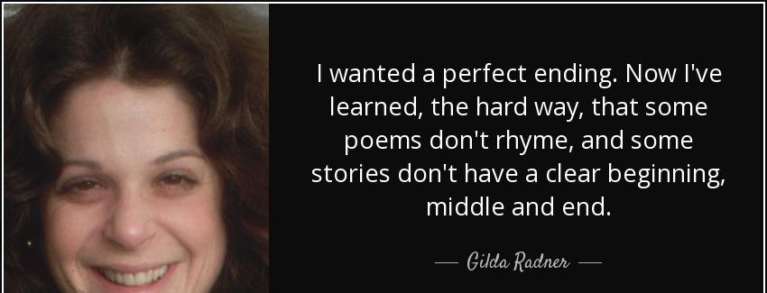 quote i wanted a perfect ending now i ve learned the hard way that some poems don t rhyme gilda radner Quotes