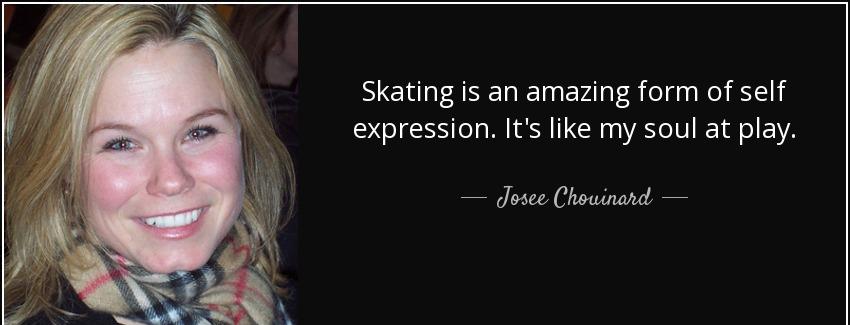 quote skating is an amazing form of self expression it s like my soul at play josee chouinard Quotes