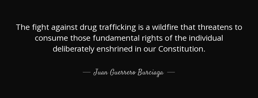 quote the fight against drug trafficking is a wildfire that threatens to consume those fundamental juan guerrero burciaga Quotes